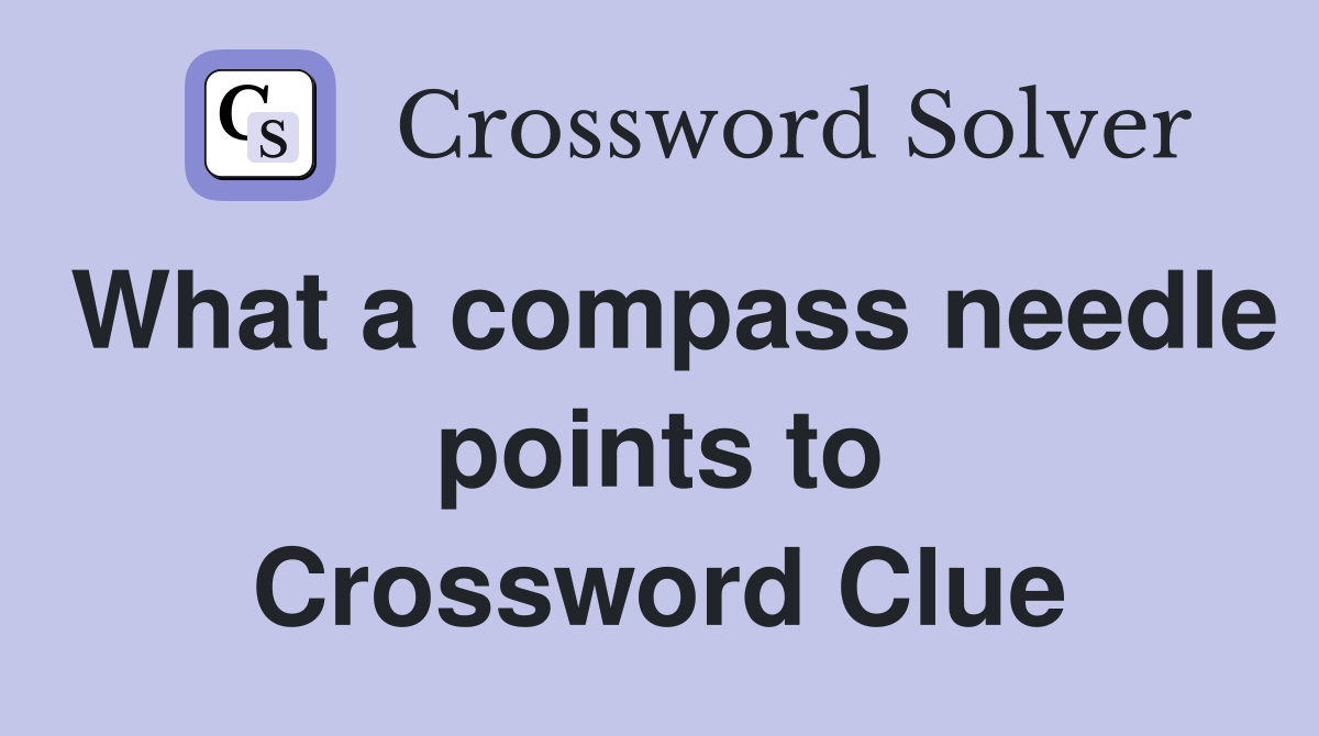 What a compass needle points to Crossword Clue