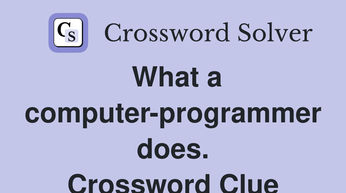 What a computer-programmer does. Crossword Clue