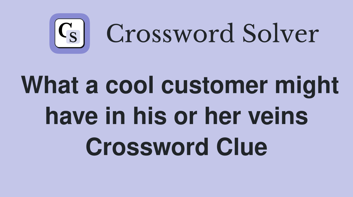 What a cool customer might have in his or her veins Crossword Clue