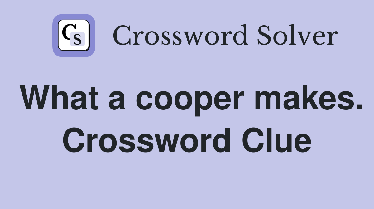 What a cooper makes. Crossword Clue