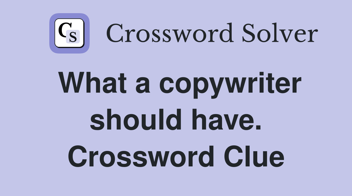 What a copywriter should have. Crossword Clue