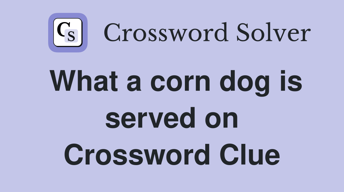 What a corn dog is served on Crossword Clue