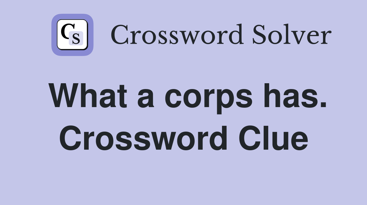 What a corps has. Crossword Clue