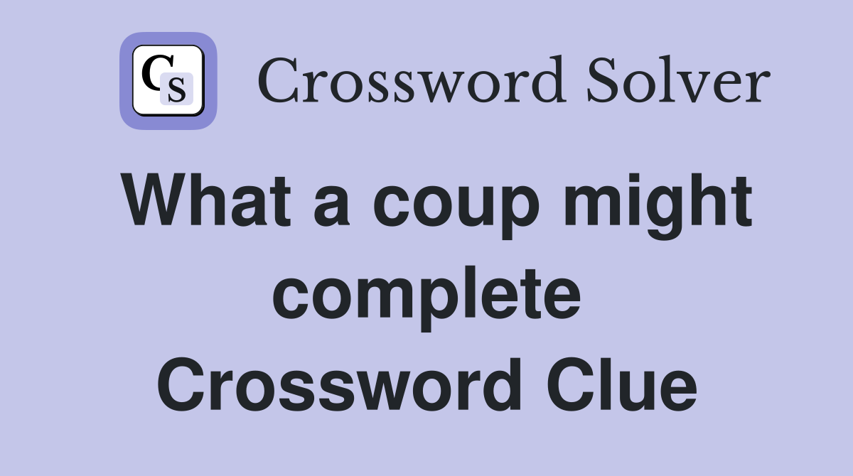 What a coup might complete Crossword Clue