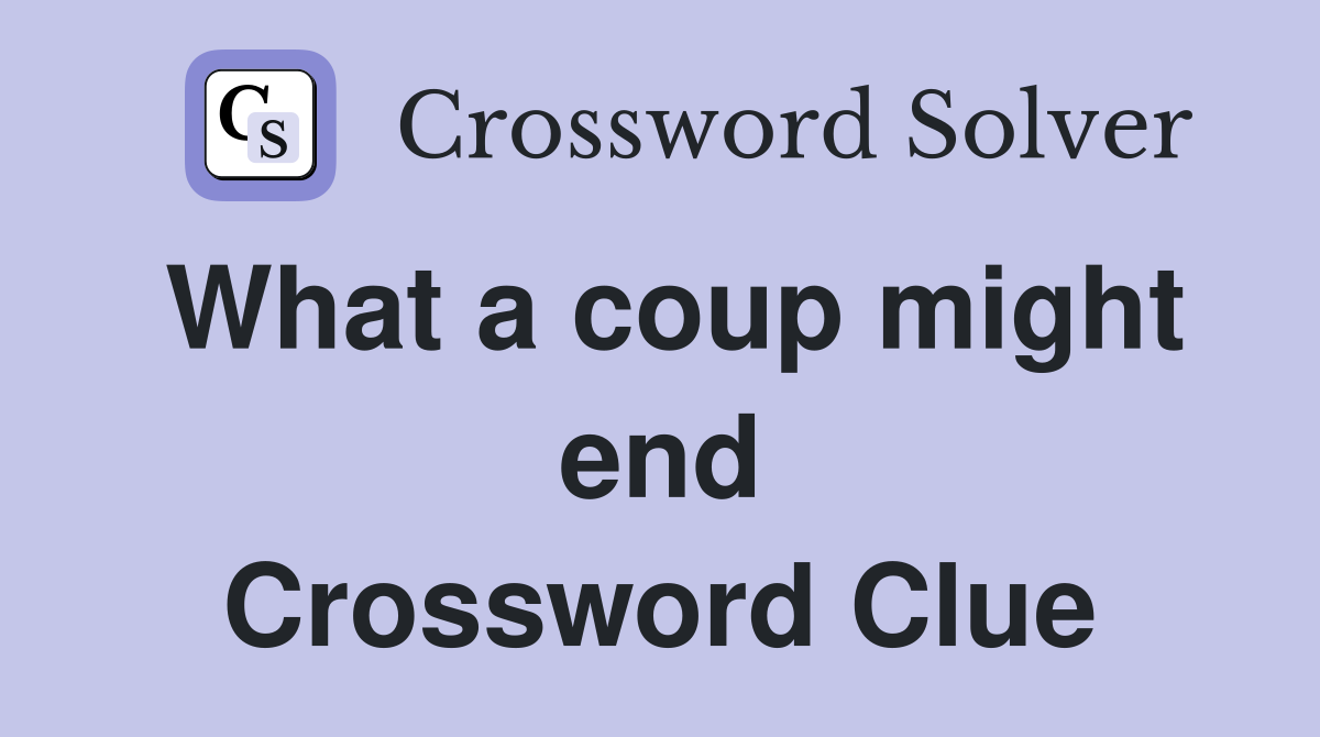 What a coup might end Crossword Clue