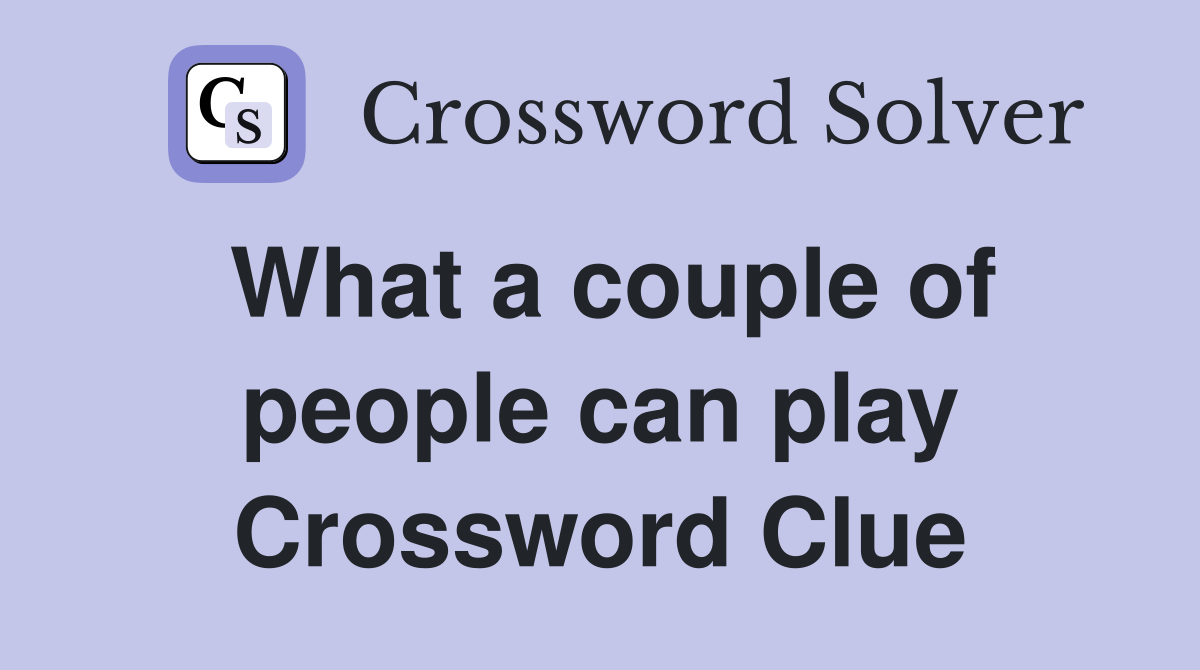 What a couple of people can play Crossword Clue