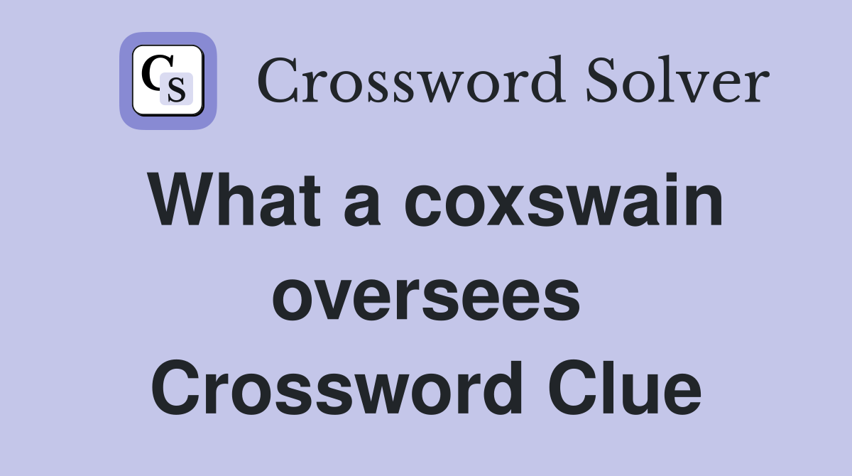 What a coxswain oversees Crossword Clue