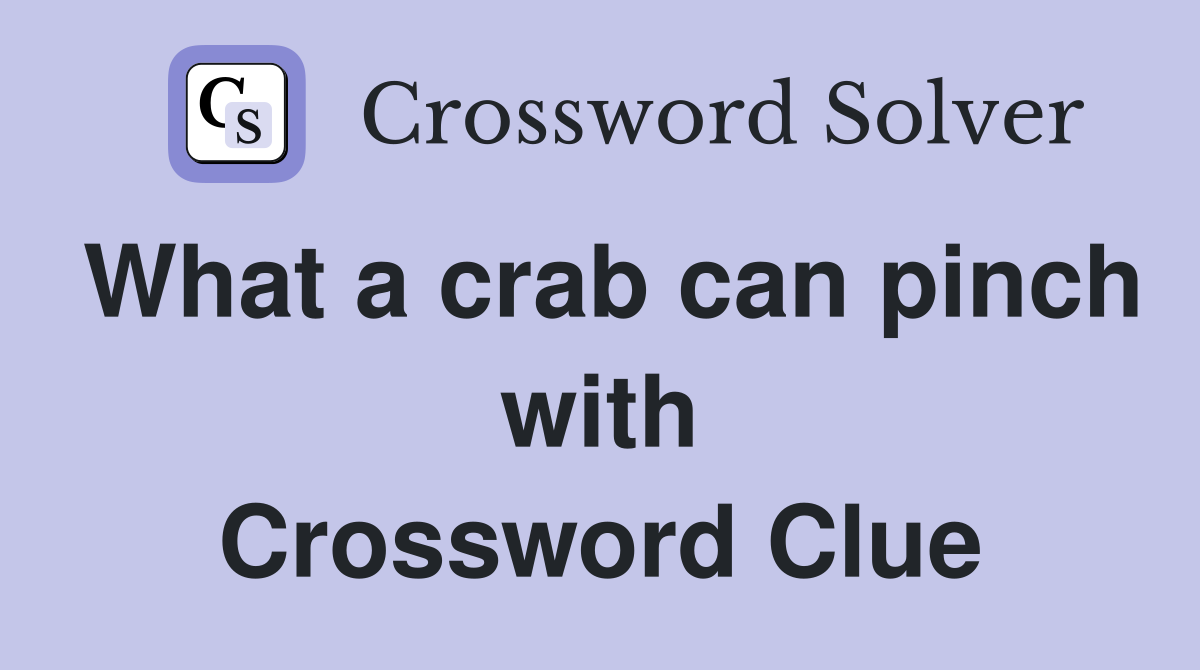 What a crab can pinch with Crossword Clue