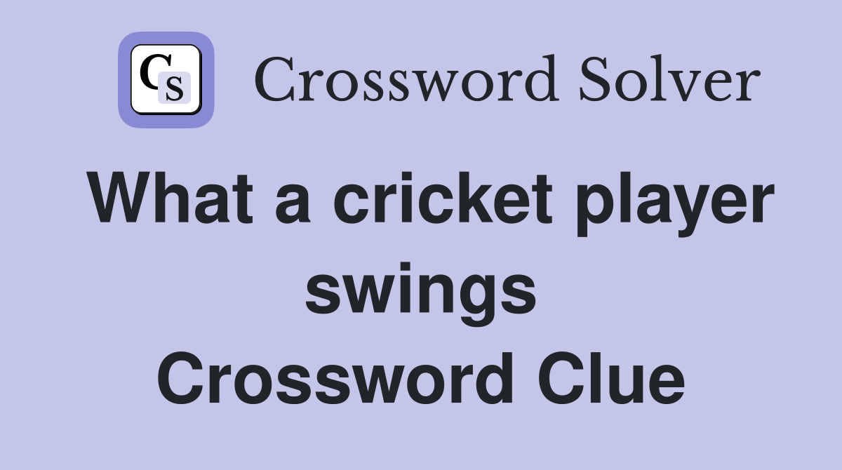 What a cricket player swings Crossword Clue