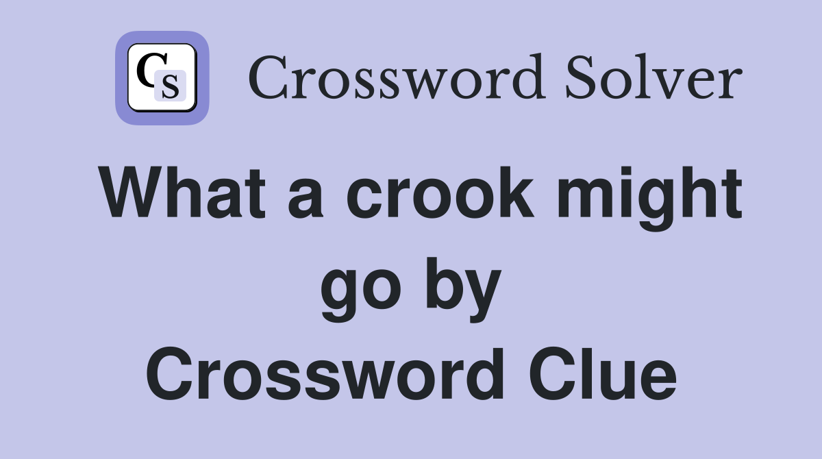 What a crook might go by Crossword Clue