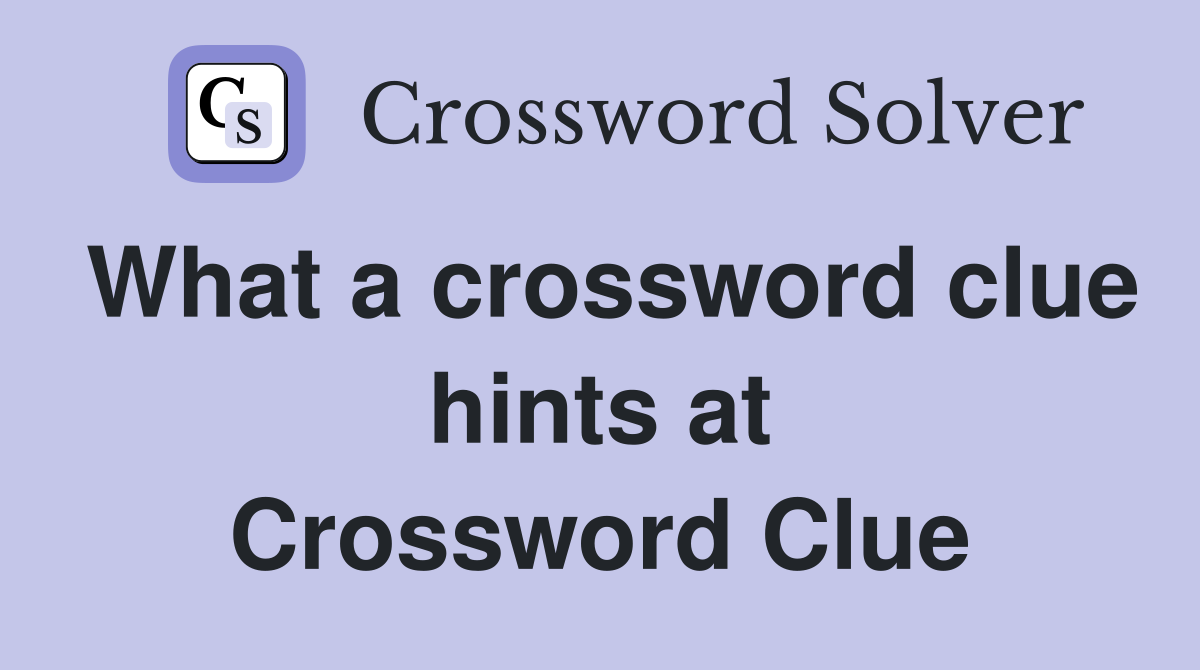 What a crossword clue hints at Crossword Clue