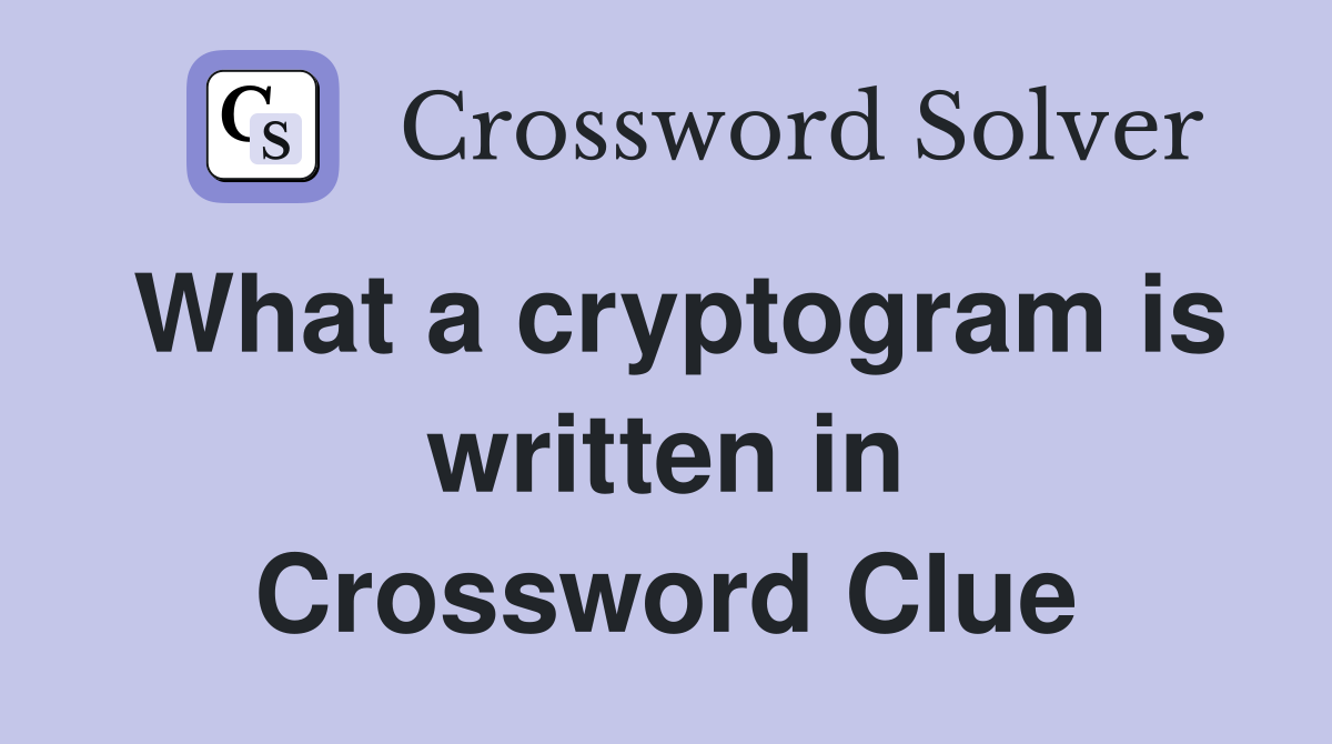 What a cryptogram is written in Crossword Clue