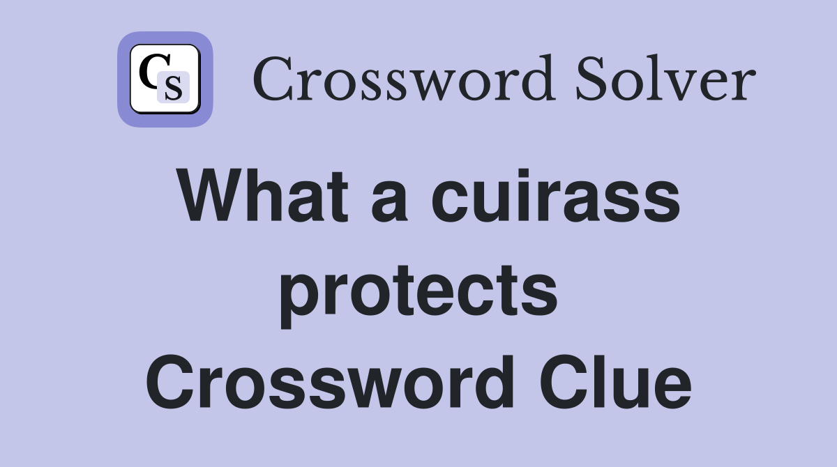 What a cuirass protects Crossword Clue