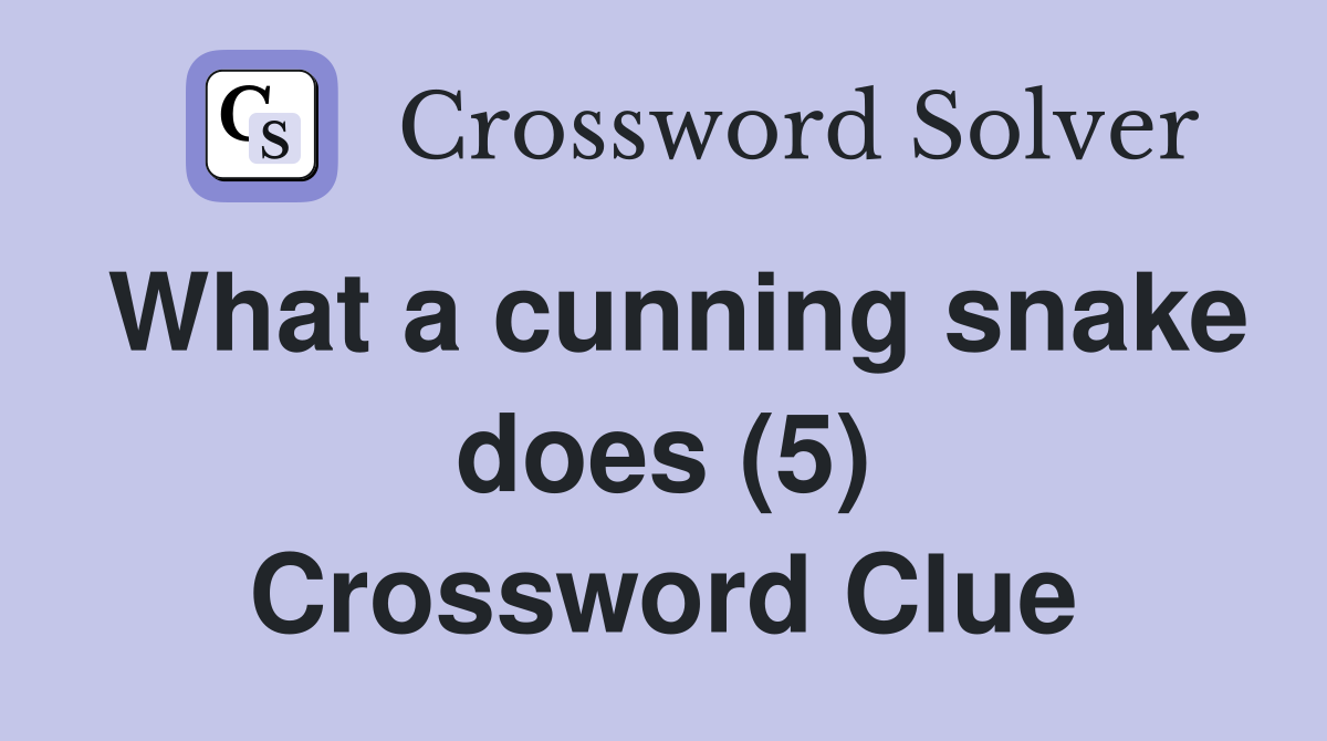 What a cunning snake does (5) Crossword Clue