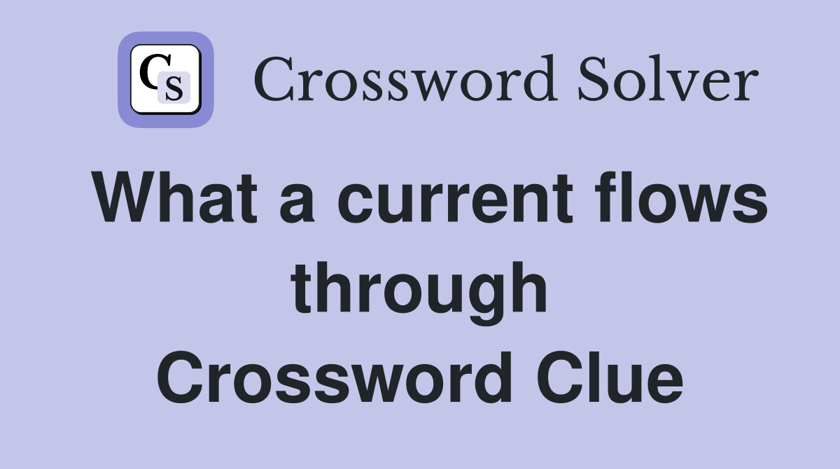 What a current flows through Crossword Clue