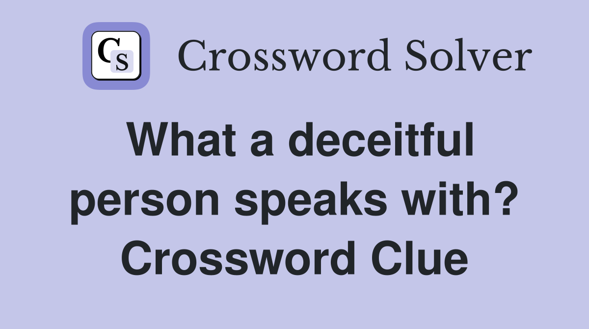 What a deceitful person speaks with? Crossword Clue