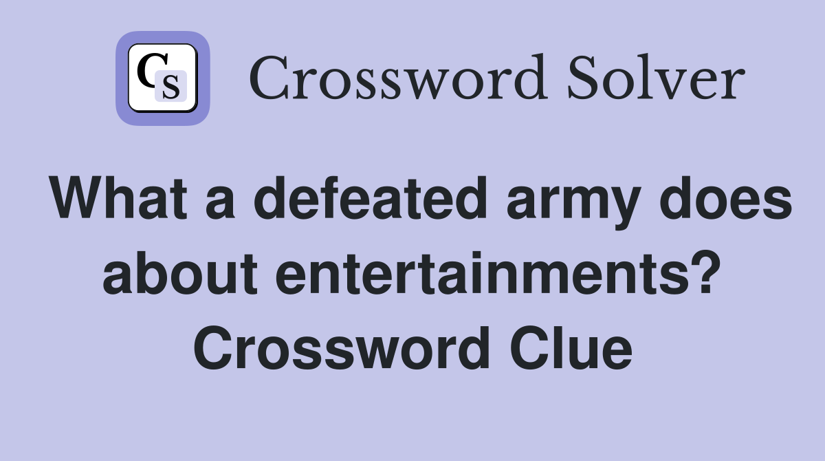 What a defeated army does about entertainments? Crossword Clue