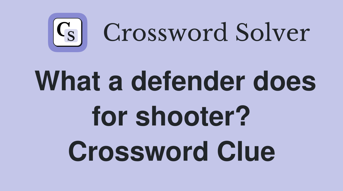 What a defender does for shooter? Crossword Clue