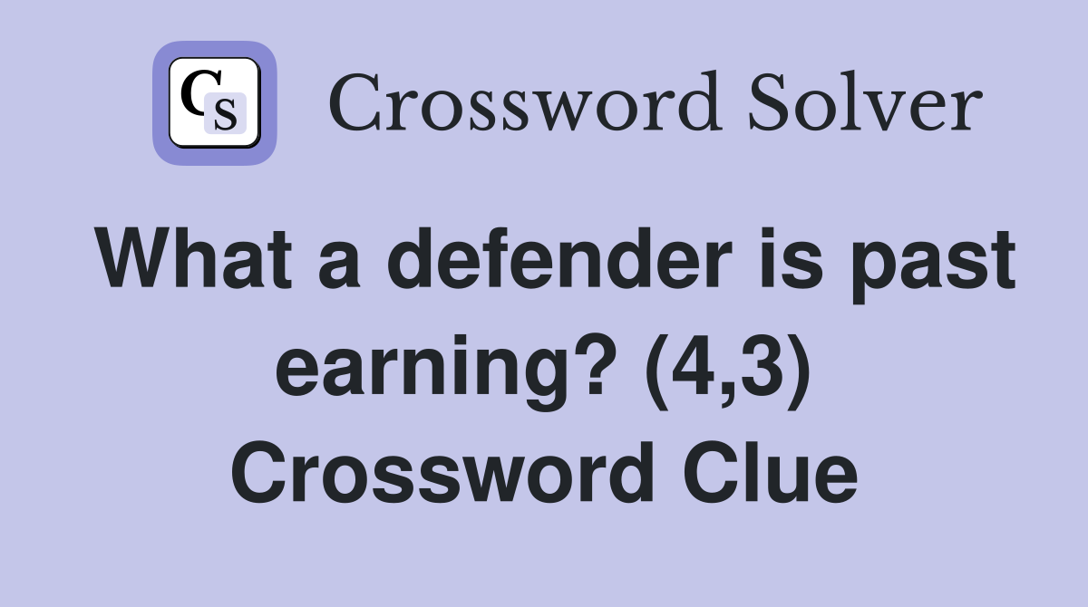 What a defender is past earning? (4,3) Crossword Clue