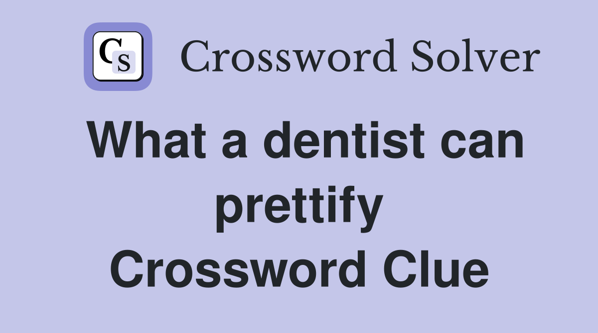What a dentist can prettify Crossword Clue
