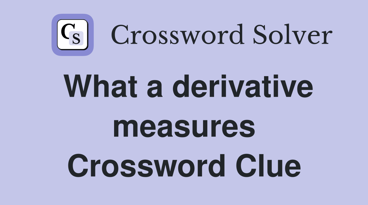 What a derivative measures Crossword Clue