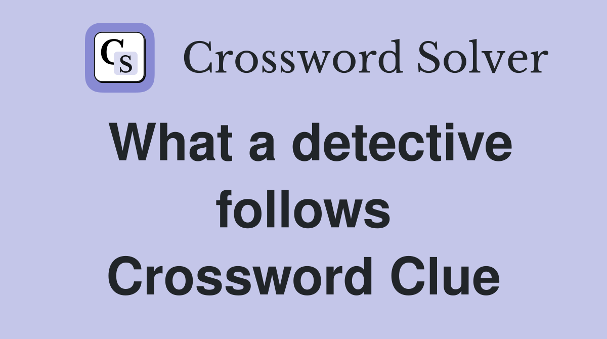 What a detective follows Crossword Clue