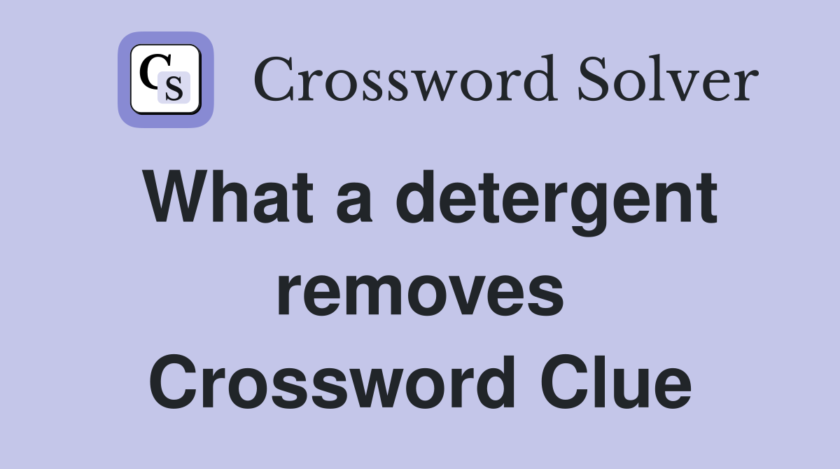 What a detergent removes Crossword Clue