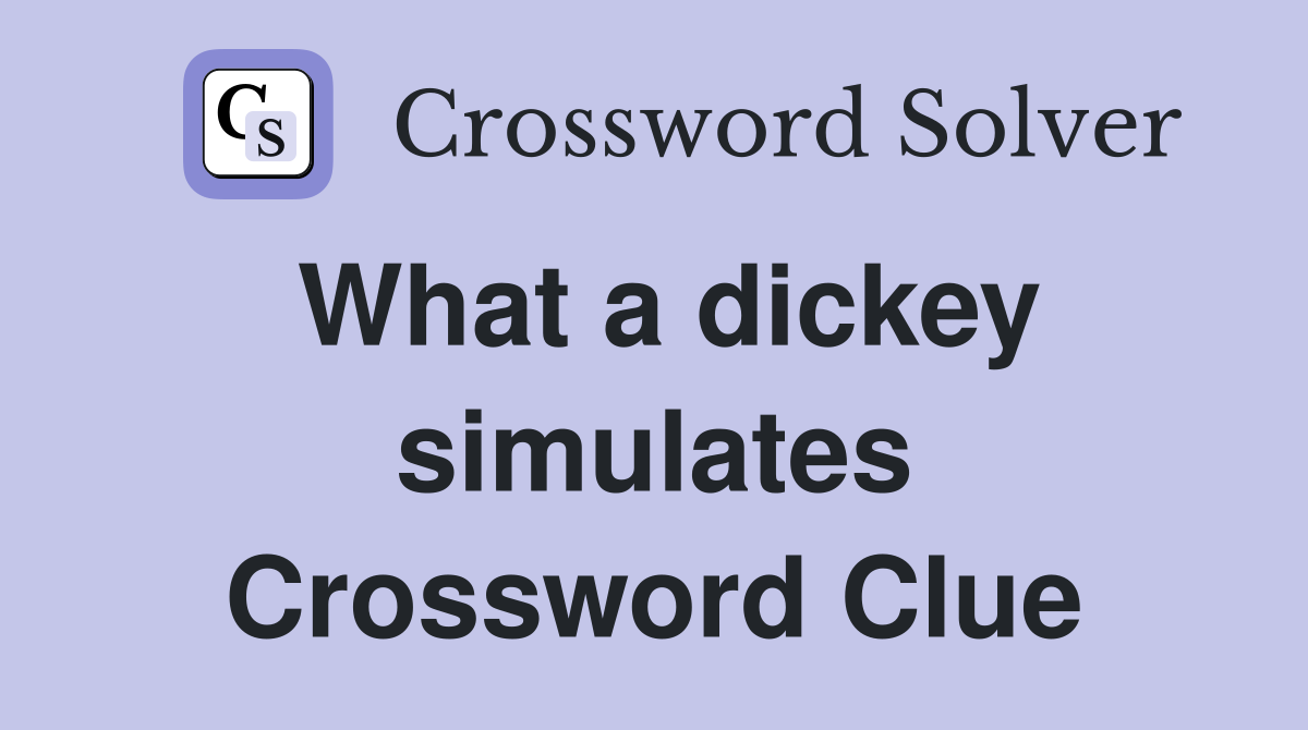 What a dickey simulates Crossword Clue