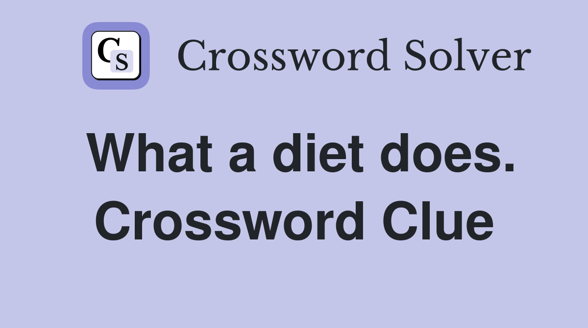 What a diet does. Crossword Clue