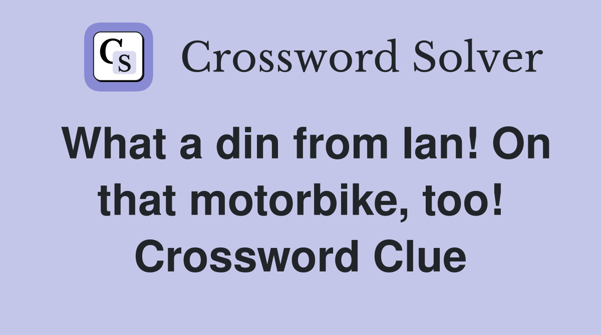 What a din from Ian! On that motorbike, too! Crossword Clue