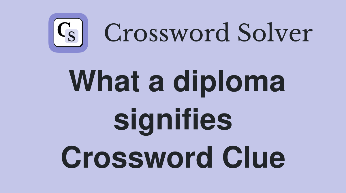 What a diploma signifies Crossword Clue