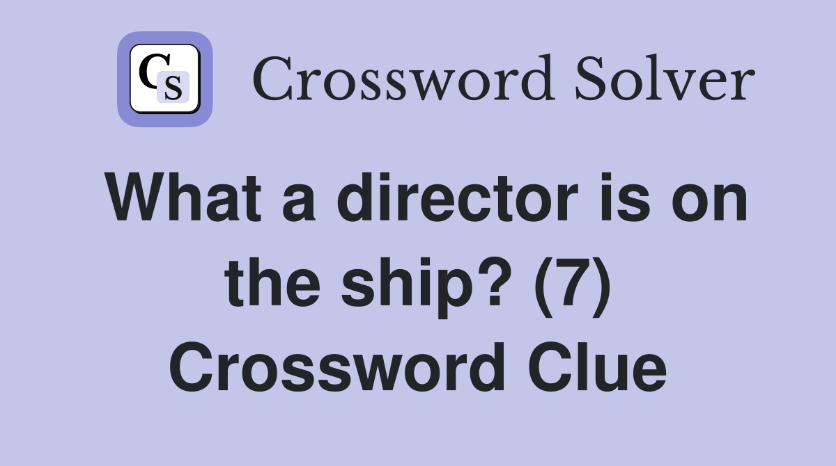 What a director is on the ship? (7) Crossword Clue