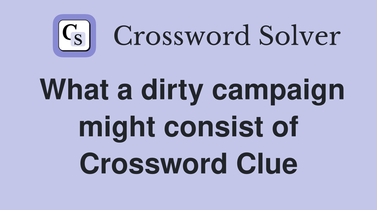 What a dirty campaign might consist of Crossword Clue