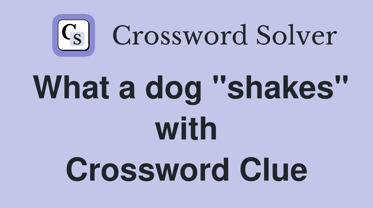 What a dog "shakes" with Crossword Clue