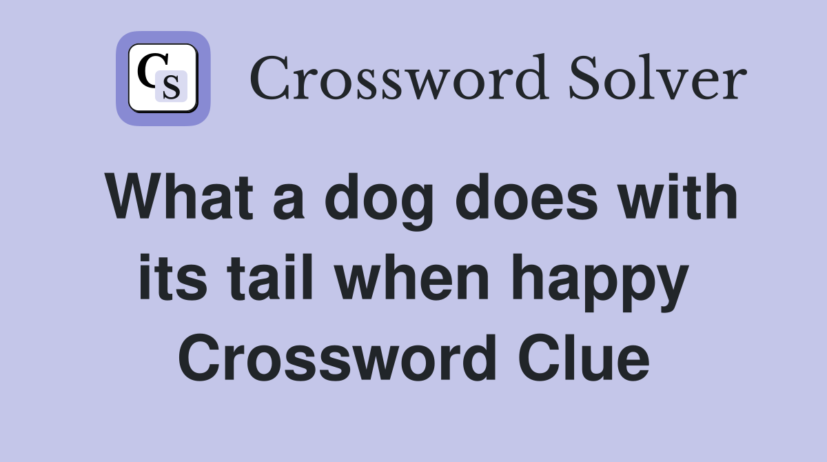 What a dog does with its tail when happy Crossword Clue