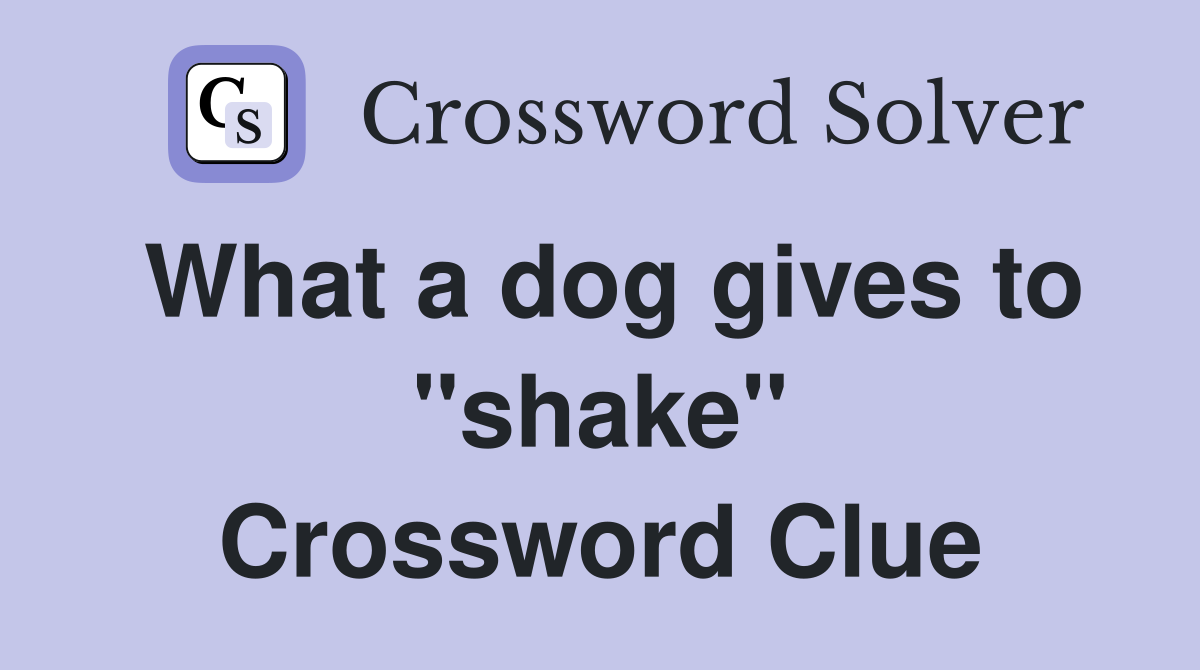 What a dog gives to "shake" Crossword Clue
