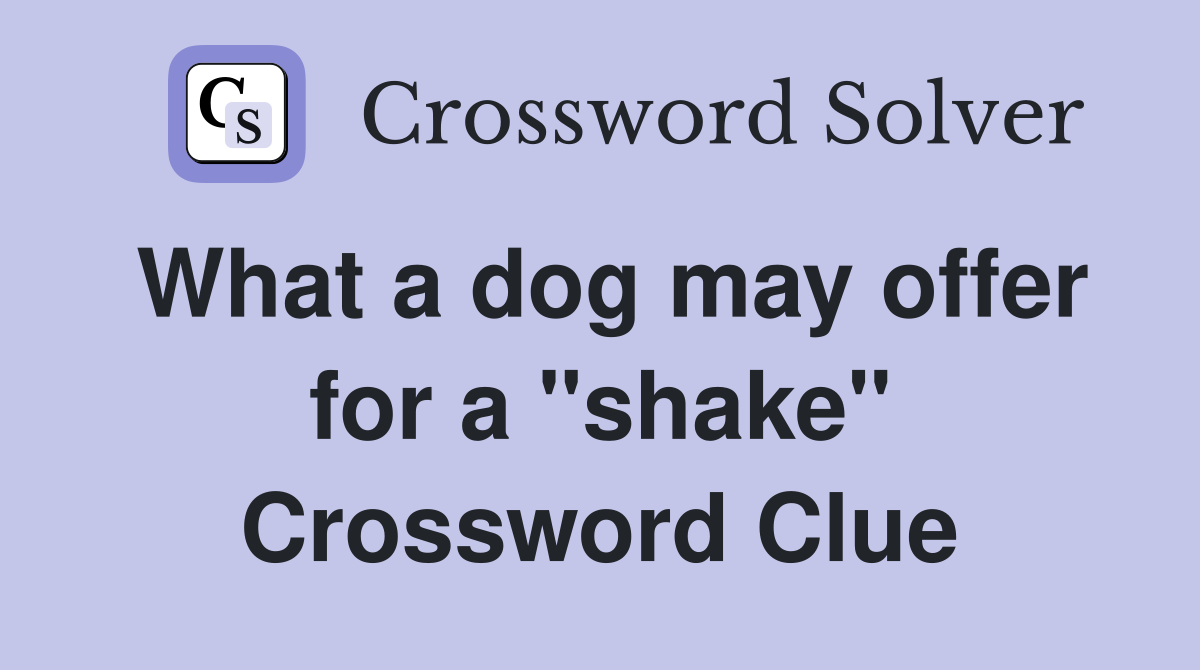 What a dog may offer for a "shake" Crossword Clue
