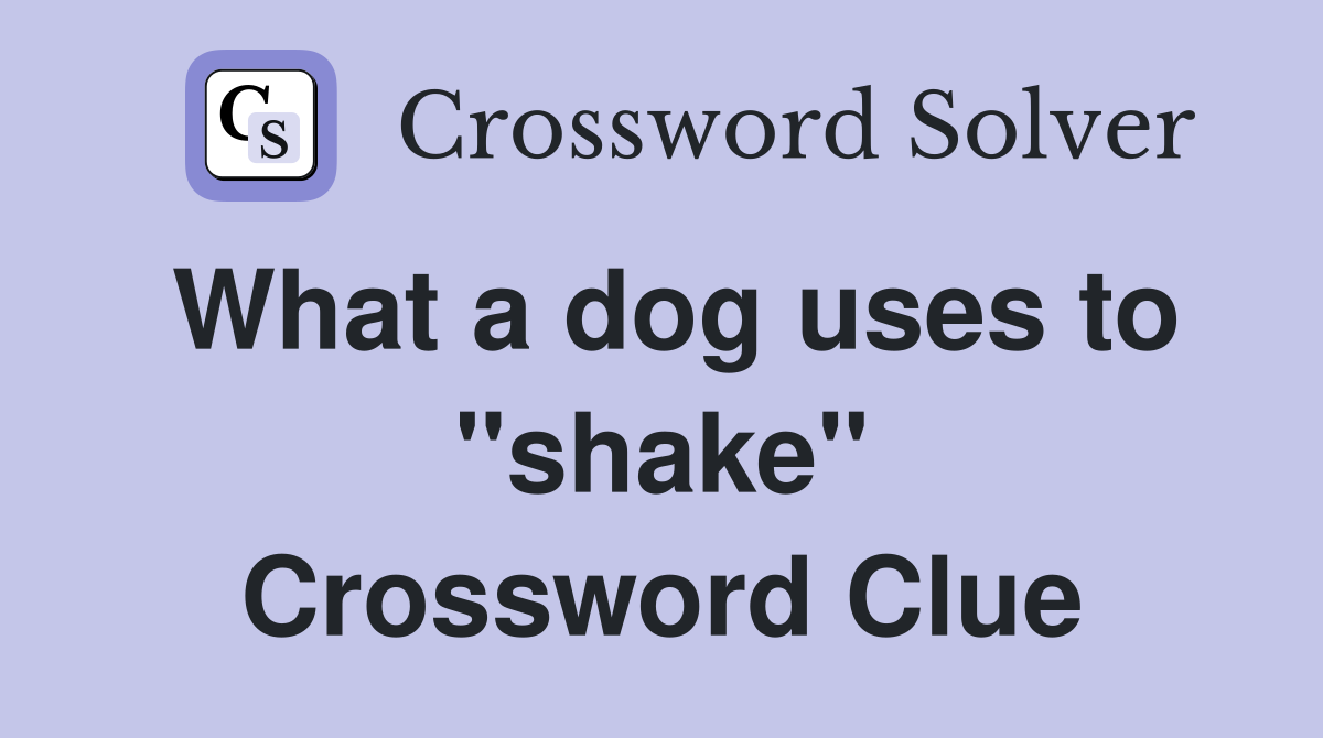 What a dog uses to "shake" Crossword Clue
