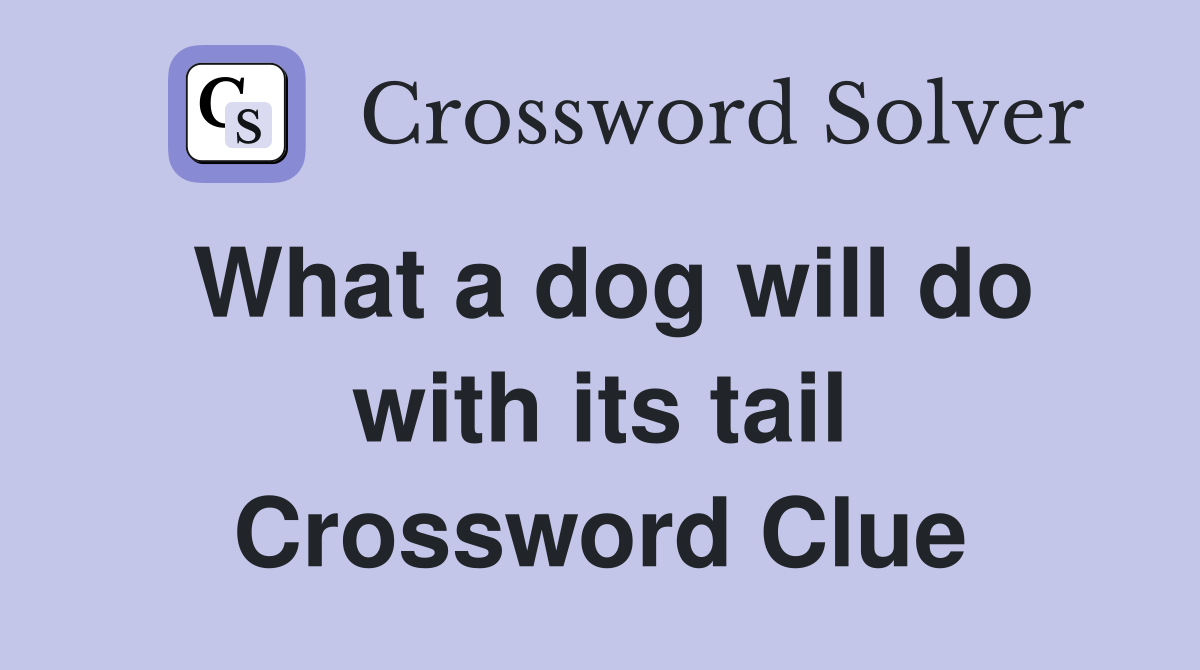 What a dog will do with its tail Crossword Clue
