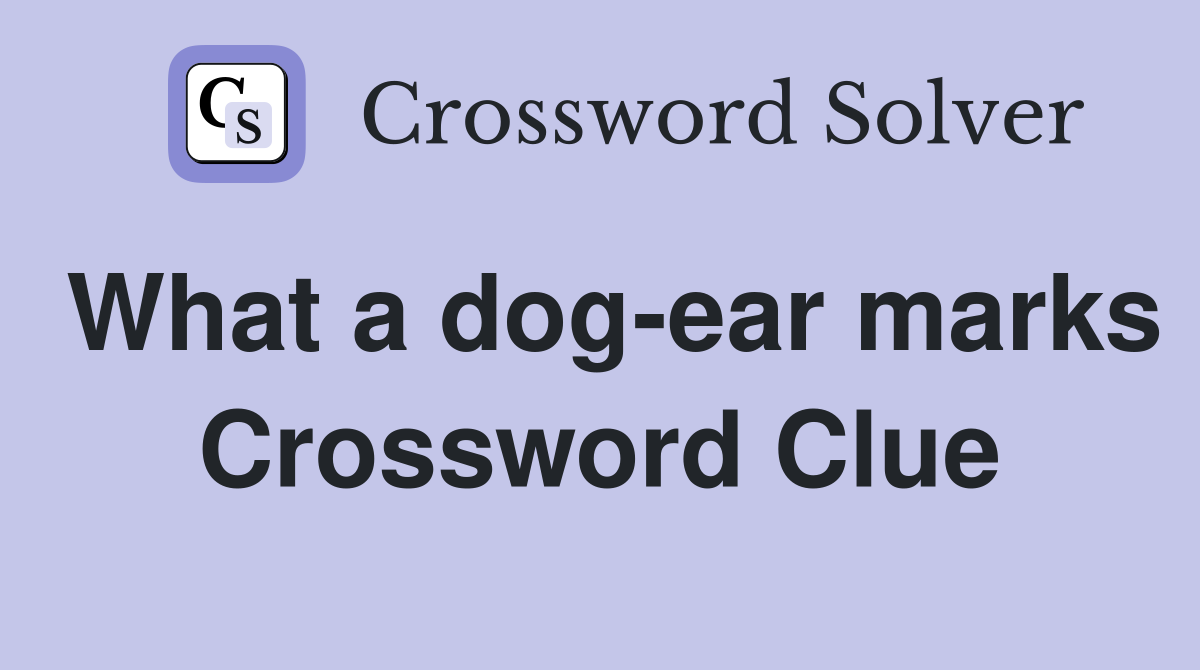 What a dog-ear marks Crossword Clue