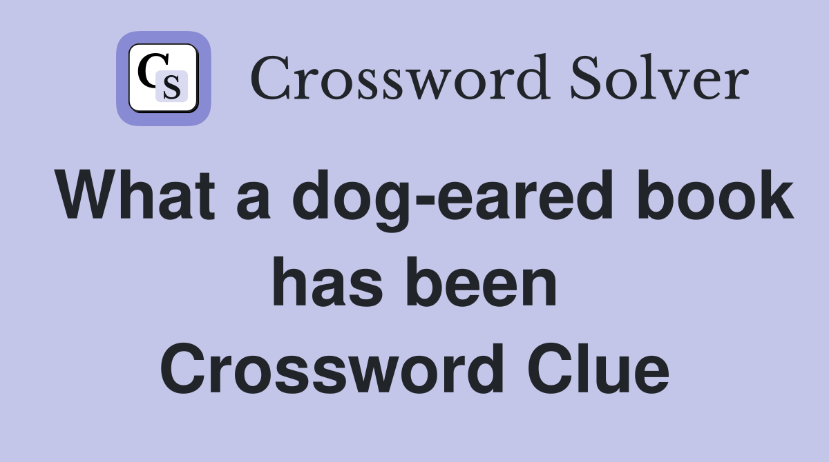 What a dog-eared book has been Crossword Clue
