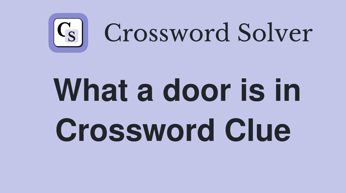 What a door is in Crossword Clue