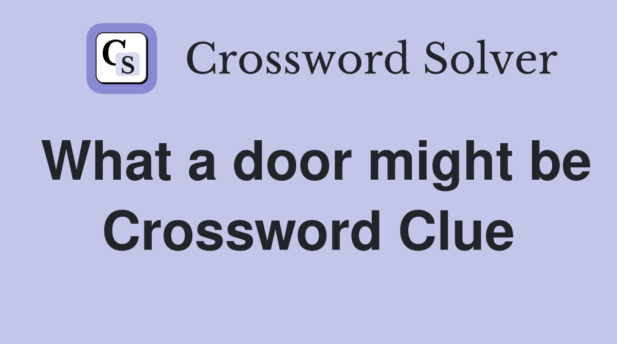 What a door might be Crossword Clue