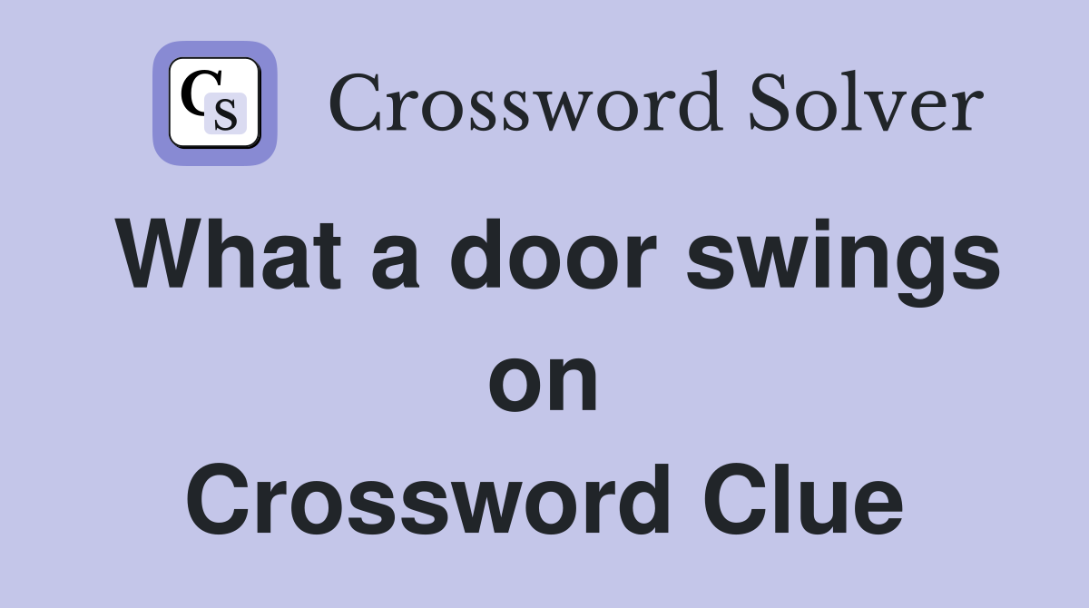 What a door swings on Crossword Clue