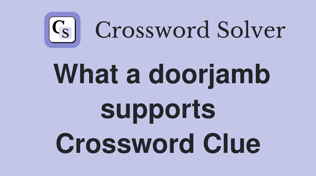 What a doorjamb supports Crossword Clue