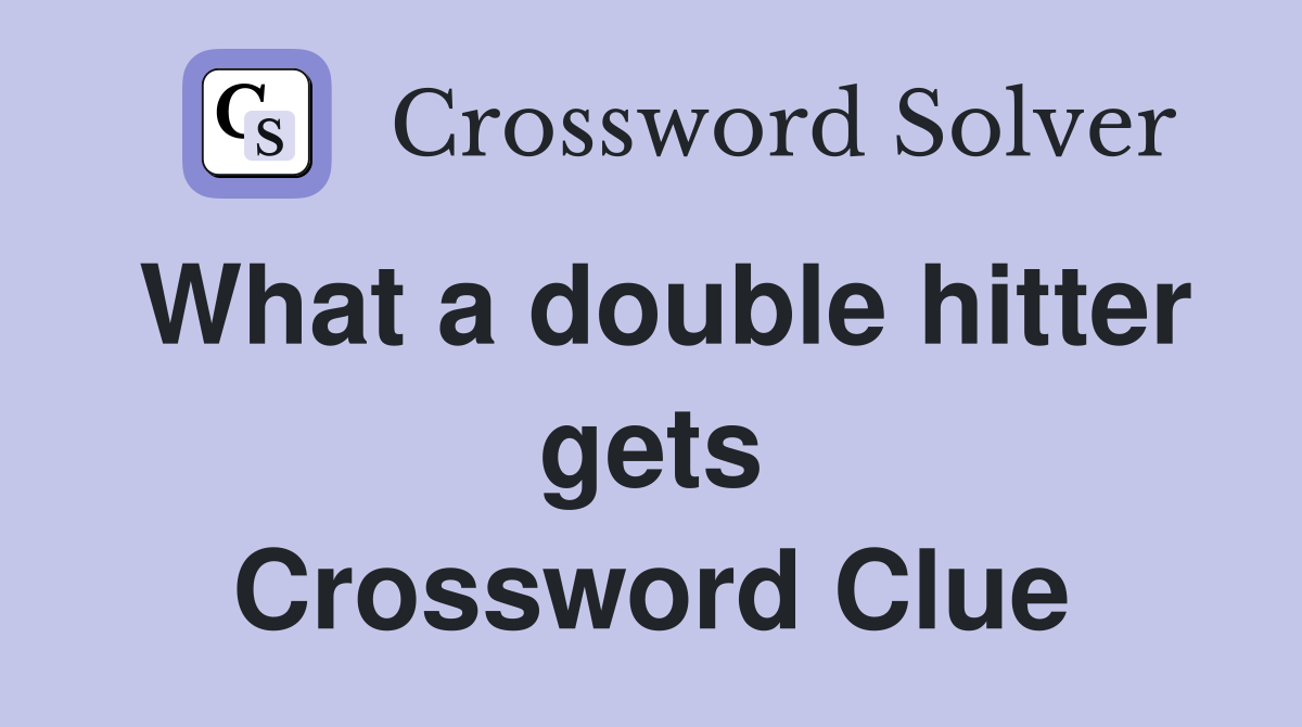 What a double hitter gets Crossword Clue