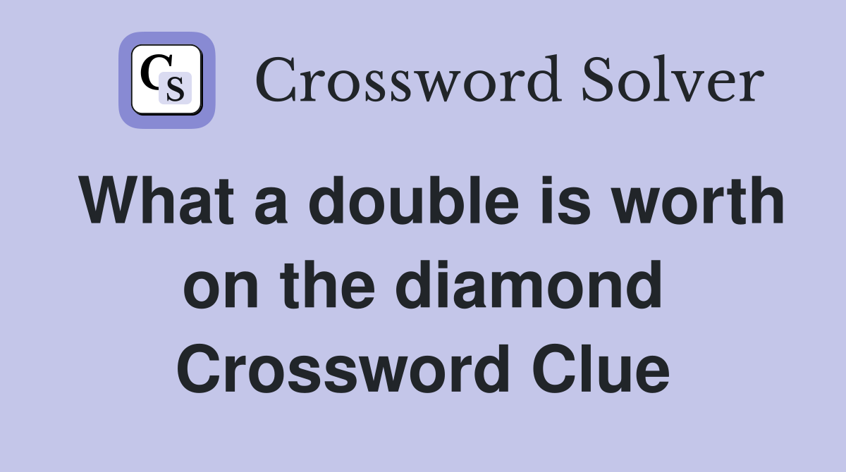 What a double is worth on the diamond Crossword Clue