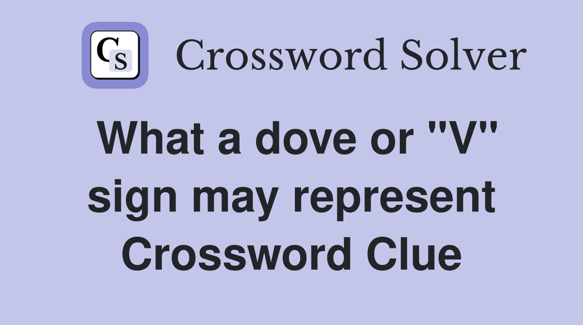 What a dove or "V" sign may represent Crossword Clue