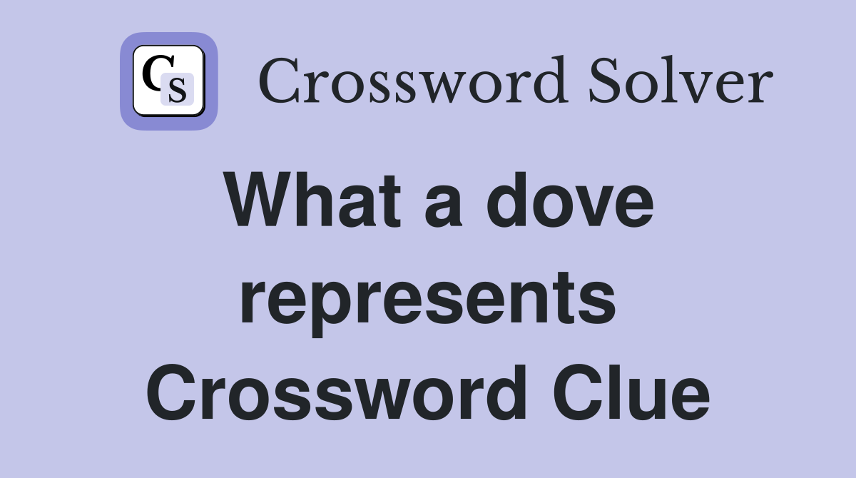 What a dove represents Crossword Clue