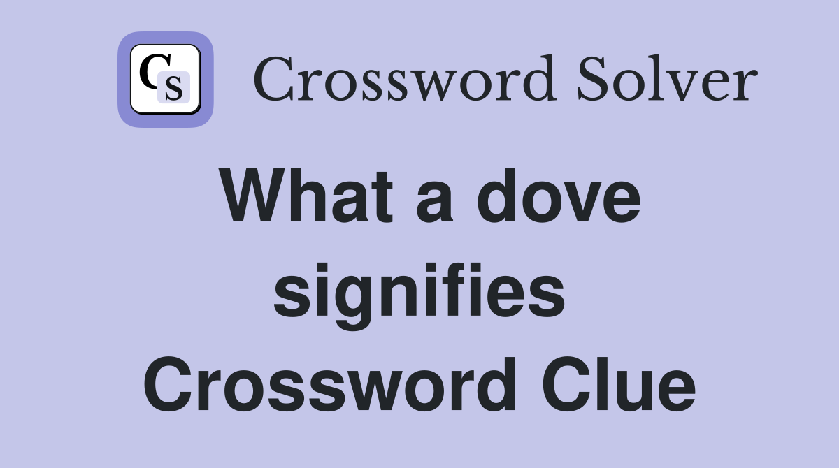 What a dove signifies Crossword Clue